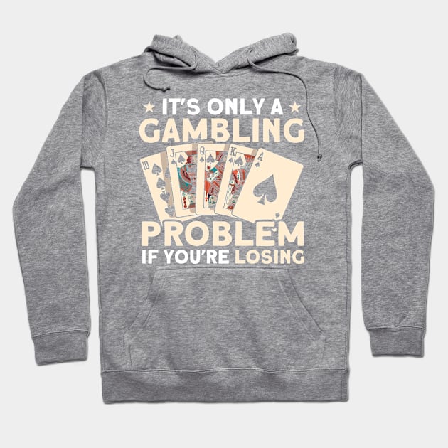 Gambling Problem If You're Losing Gambler Poker Player Hoodie by Toeffishirts